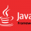 What are Java Frameworks and What are their Benefits?