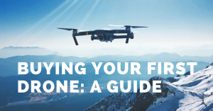 Guide to Buying your First Drone